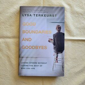 Good Boundaries and Goodbyes: Loving Others Without Losing the Best of Who You A